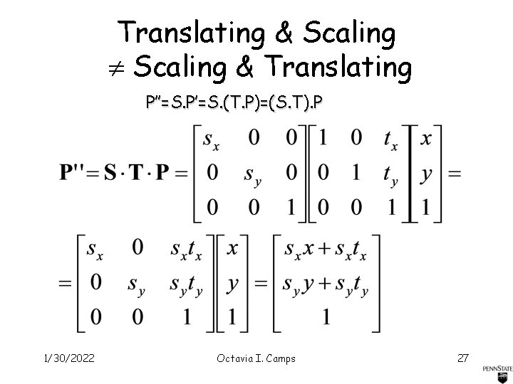 Translating & Scaling & Translating P’’=S. P’=S. (T. P)=(S. T). P 1/30/2022 Octavia I.