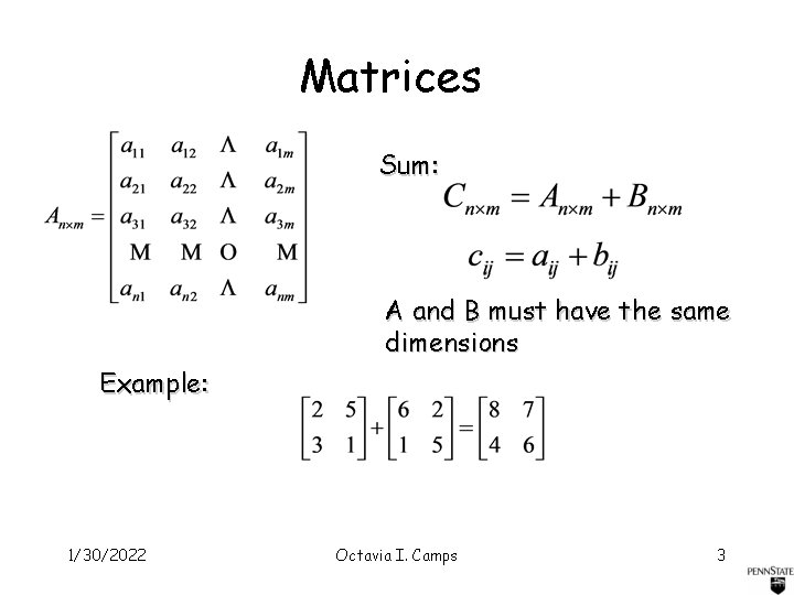 Matrices Sum: A and B must have the same dimensions Example: 1/30/2022 Octavia I.
