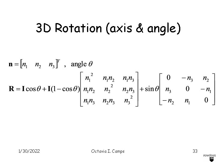 3 D Rotation (axis & angle) 1/30/2022 Octavia I. Camps 33 