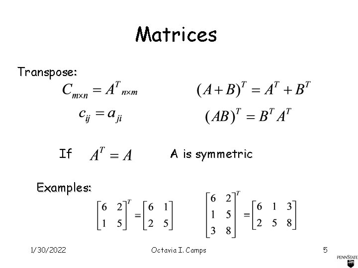 Matrices Transpose: If A is symmetric Examples: 1/30/2022 Octavia I. Camps 5 