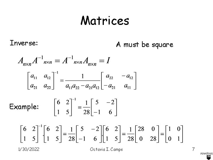 Matrices Inverse: A must be square Example: 1/30/2022 Octavia I. Camps 7 