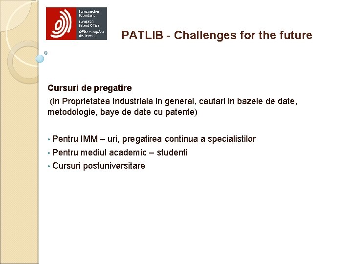 PATLIB - Challenges for the future Cursuri de pregatire (in Proprietatea Industriala in general,