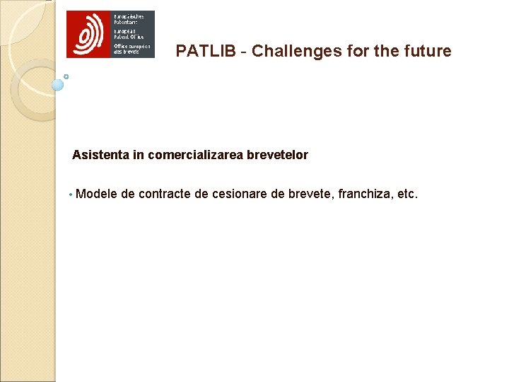 PATLIB - Challenges for the future Asistenta in comercializarea brevetelor • Modele de contracte