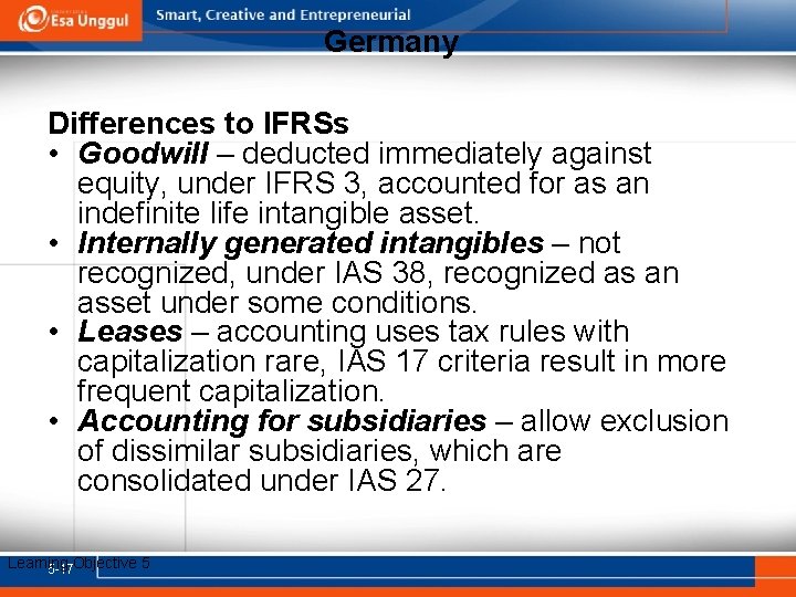 Germany Differences to IFRSs • Goodwill – deducted immediately against equity, under IFRS 3,