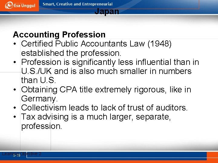 Japan Accounting Profession • Certified Public Accountants Law (1948) established the profession. • Profession