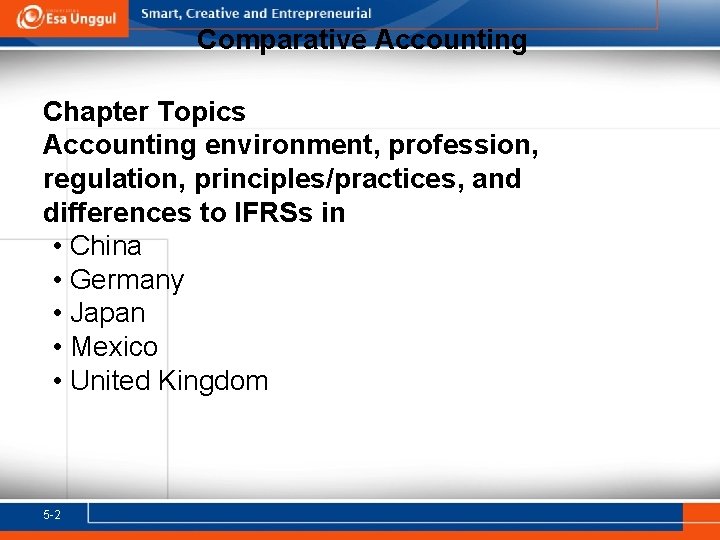Comparative Accounting Chapter Topics Accounting environment, profession, regulation, principles/practices, and differences to IFRSs in