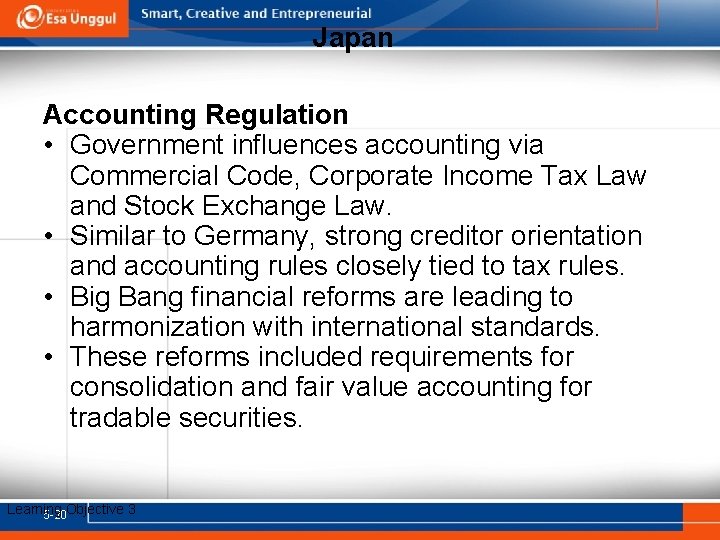 Japan Accounting Regulation • Government influences accounting via Commercial Code, Corporate Income Tax Law