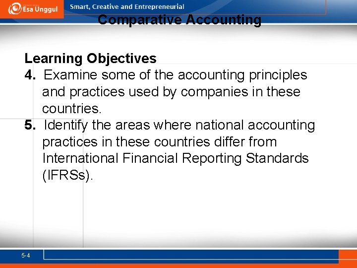 Comparative Accounting Learning Objectives 4. Examine some of the accounting principles and practices used