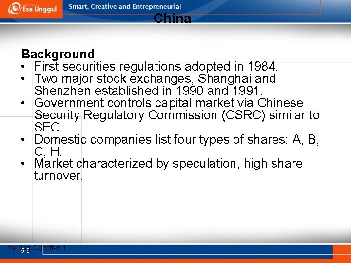China Background • First securities regulations adopted in 1984. • Two major stock exchanges,
