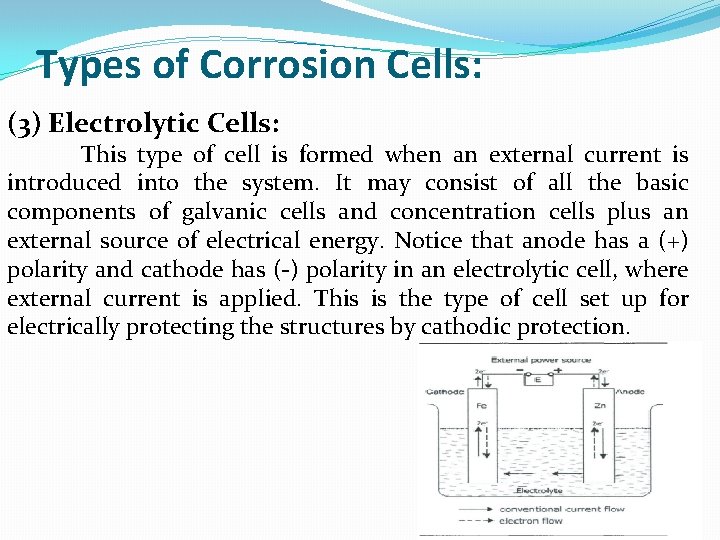 Types of Corrosion Cells: (3) Electrolytic Cells: This type of cell is formed when