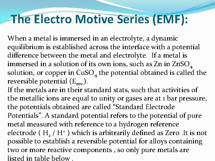 The Electro Motive Series (EMF): When a metal is immersed in an electrolyte, a