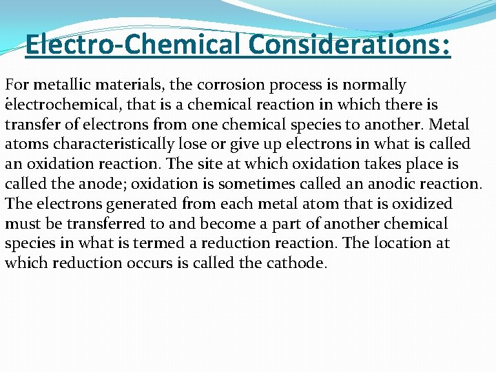 Electro-Chemical Considerations: For metallic materials, the corrosion process is normally. electrochemical, that is a