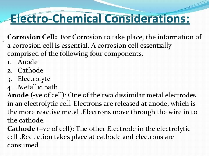 Electro-Chemical Considerations: . Corrosion Cell: For Corrosion to take place, the information of a