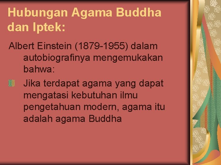 Hubungan Agama Buddha dan Iptek: Albert Einstein (1879 -1955) dalam autobiografinya mengemukakan bahwa: Jika