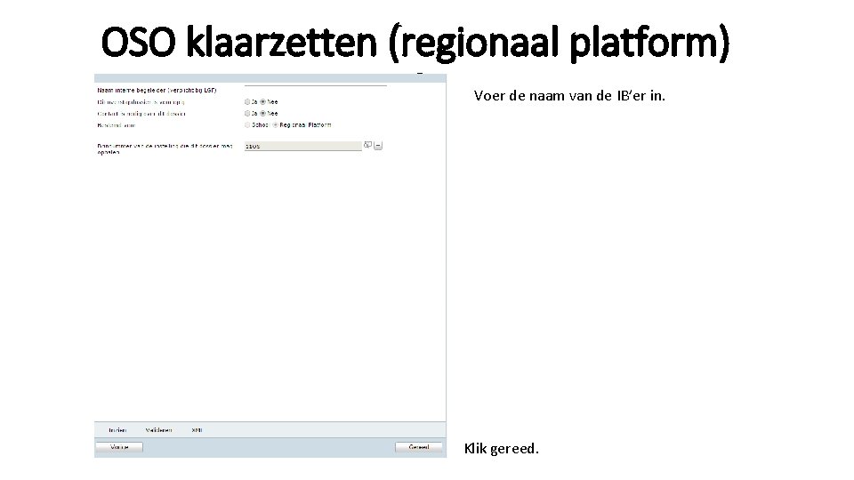 OSO klaarzetten (regionaal platform) 4 Voer de naam van de IB’er in. Klik gereed.