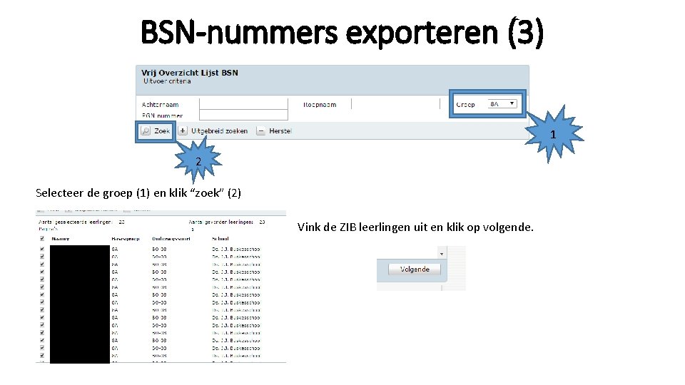 BSN-nummers exporteren (3) 1 2 Selecteer de groep (1) en klik “zoek” (2) Vink