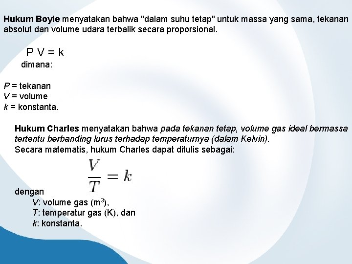 Hukum Boyle menyatakan bahwa "dalam suhu tetap" untuk massa yang sama, tekanan absolut dan