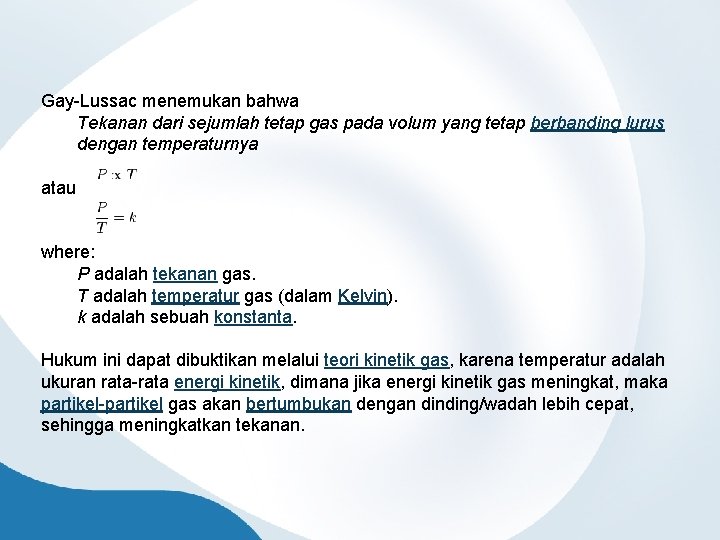 Gay-Lussac menemukan bahwa Tekanan dari sejumlah tetap gas pada volum yang tetap berbanding lurus