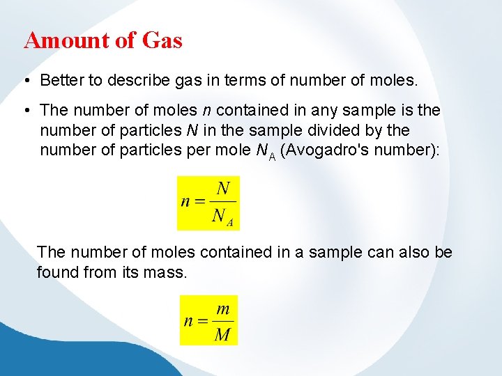 Amount of Gas • Better to describe gas in terms of number of moles.