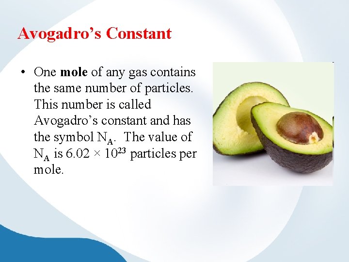 Avogadro’s Constant • One mole of any gas contains the same number of particles.