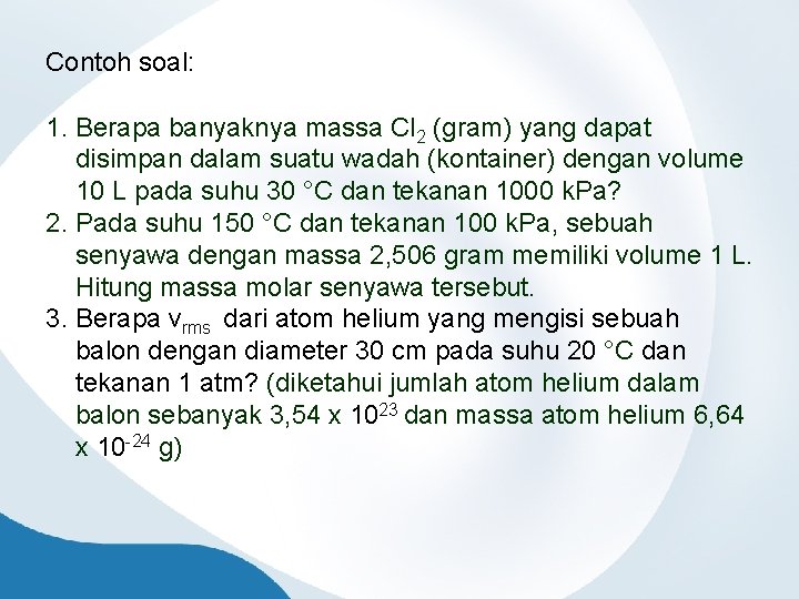 Contoh soal: 1. Berapa banyaknya massa Cl 2 (gram) yang dapat disimpan dalam suatu
