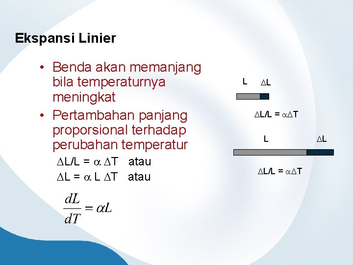Ekspansi Linier • Benda akan memanjang bila temperaturnya meningkat • Pertambahan panjang proporsional terhadap