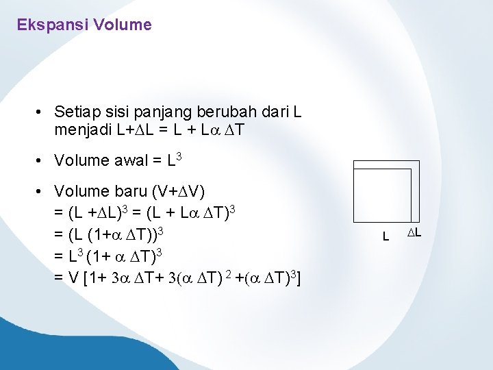 Ekspansi Volume • Setiap sisi panjang berubah dari L menjadi L+DL = L +