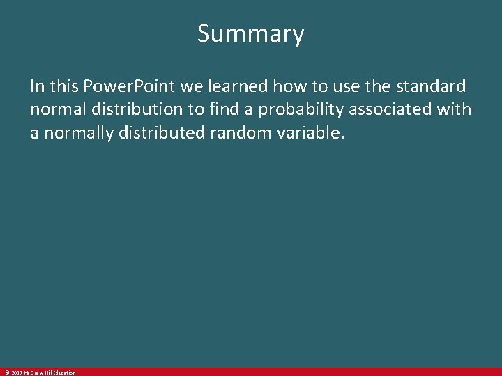 Summary In this Power. Point we learned how to use the standard normal distribution