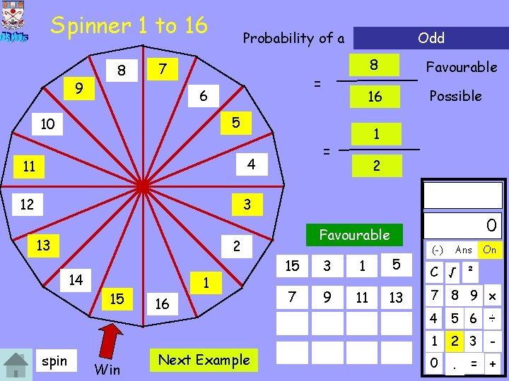 Spinner 1 to 16 9 8 Probability of a 7 Odd = 6 8
