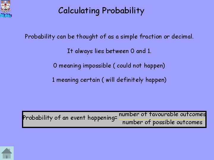 Calculating Probability can be thought of as a simple fraction or decimal. It always