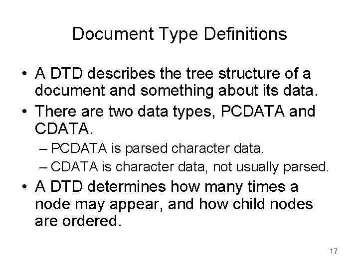 Document Type Definitions • A DTD describes the tree structure of a document and Document Type Definitions • A DTD describes the tree structure of a document and