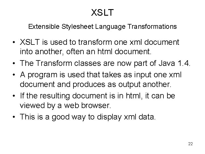 XSLT Extensible Stylesheet Language Transformations • XSLT is used to transform one xml document XSLT Extensible Stylesheet Language Transformations • XSLT is used to transform one xml document