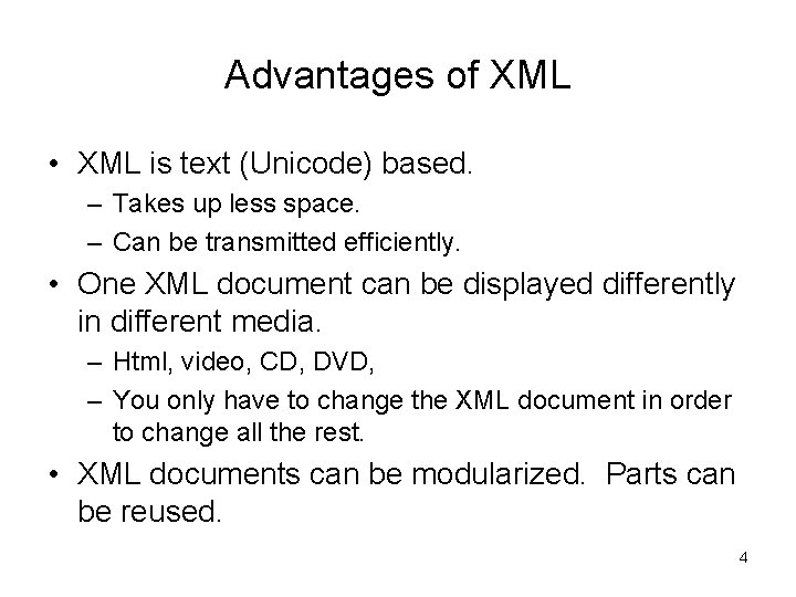 Advantages of XML • XML is text (Unicode) based. – Takes up less space. Advantages of XML • XML is text (Unicode) based. – Takes up less space.