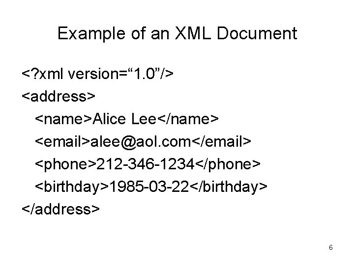 Example of an XML Document <? xml version=“ 1. 0”/> <address> <name>Alice Lee</name> <email>alee@aol. Example of an XML Document <? xml version=“ 1. 0”/> <address> <name>Alice Lee</name> <email>alee@aol.
