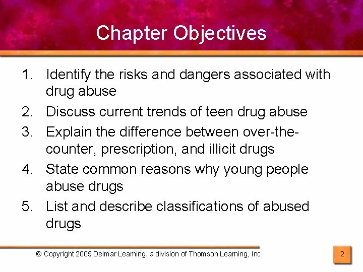 Chapter Objectives 1. Identify the risks and dangers associated with drug abuse 2. Discuss
