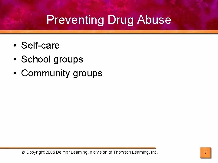 Preventing Drug Abuse • Self-care • School groups • Community groups © Copyright 2005