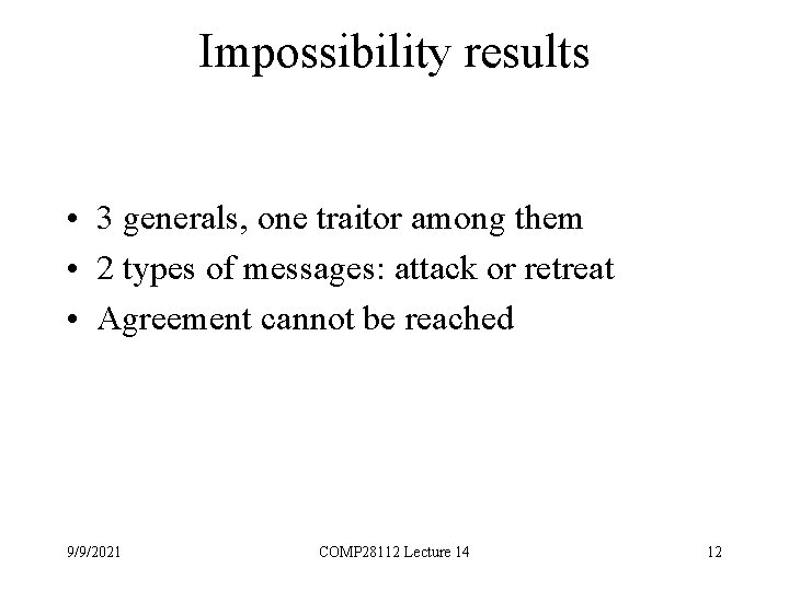 Impossibility results • 3 generals, one traitor among them • 2 types of messages:
