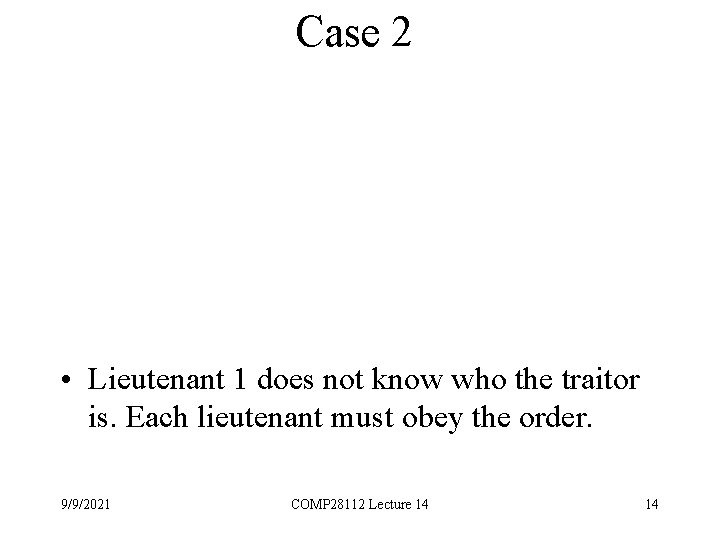 Case 2 • Lieutenant 1 does not know who the traitor is. Each lieutenant