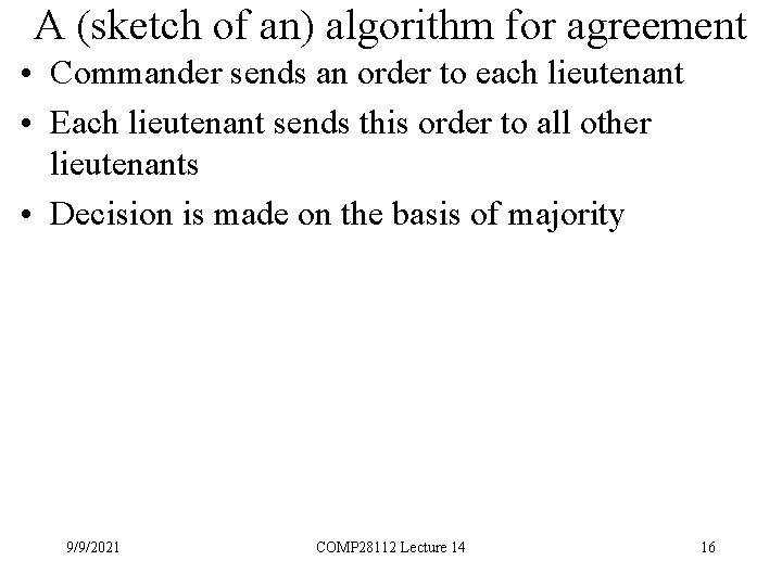 A (sketch of an) algorithm for agreement • Commander sends an order to each