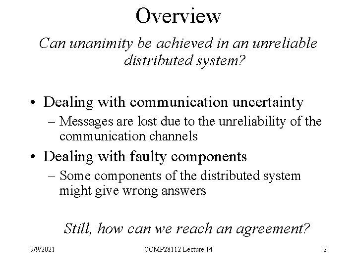 Overview Can unanimity be achieved in an unreliable distributed system? • Dealing with communication