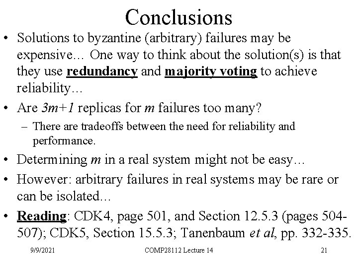 Conclusions • Solutions to byzantine (arbitrary) failures may be expensive… One way to think