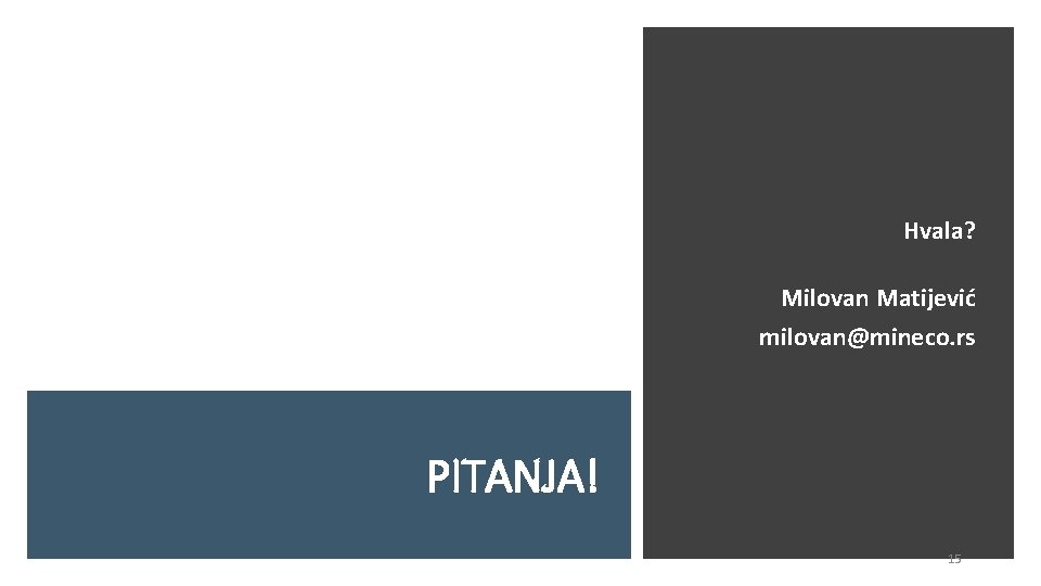 Hvala? Milovan Matijević milovan@mineco. rs PITANJA! 15 