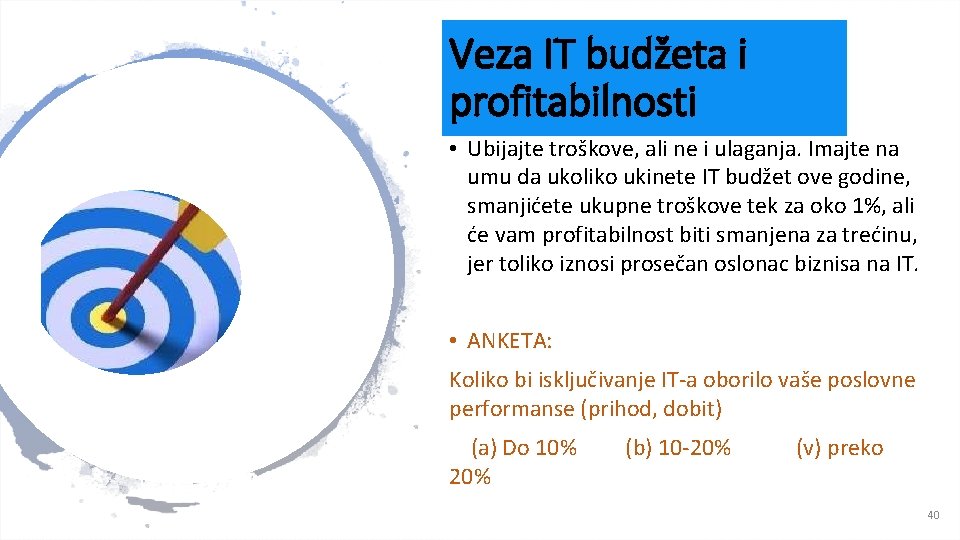 Veza IT budžeta i profitabilnosti • Ubijajte troškove, ali ne i ulaganja. Imajte na