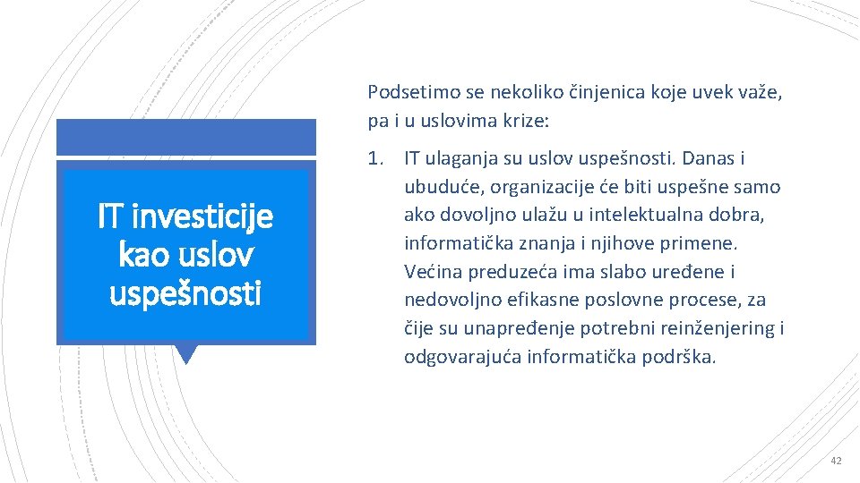 Podsetimo se nekoliko činjenica koje uvek važe, pa i u uslovima krize: IT investicije