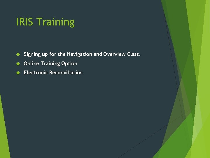 IRIS Training Signing up for the Navigation and Overview Class. Online Training Option Electronic