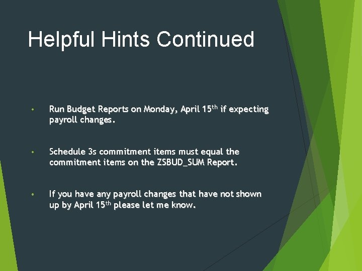 Helpful Hints Continued • Run Budget Reports on Monday, April 15 th if expecting