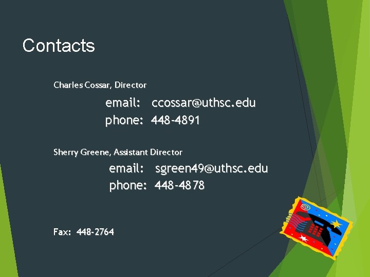 Contacts Charles Cossar, Director email: ccossar@uthsc. edu phone: 448 -4891 Sherry Greene, Assistant Director