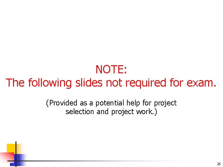 NOTE: The following slides not required for exam. (Provided as a potential help for