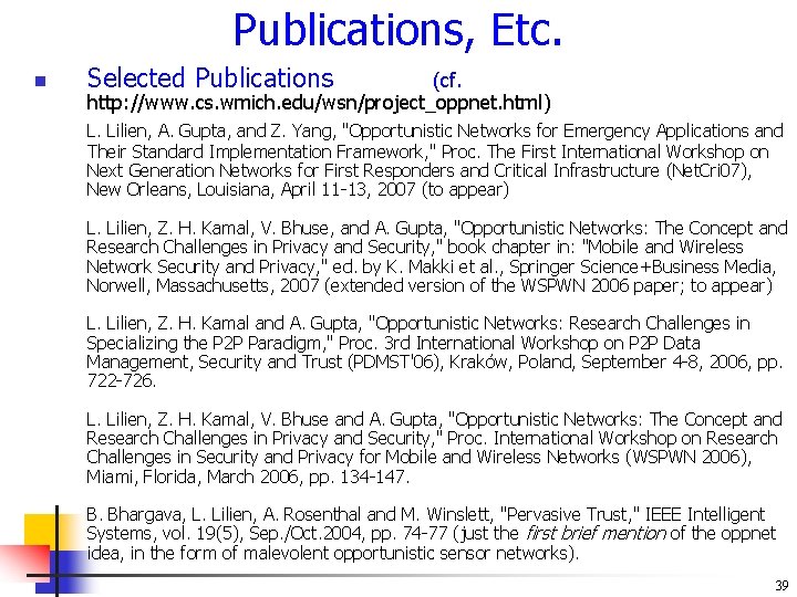 Publications, Etc. n Selected Publications (cf. http: //www. cs. wmich. edu/wsn/project_oppnet. html) L. Lilien,