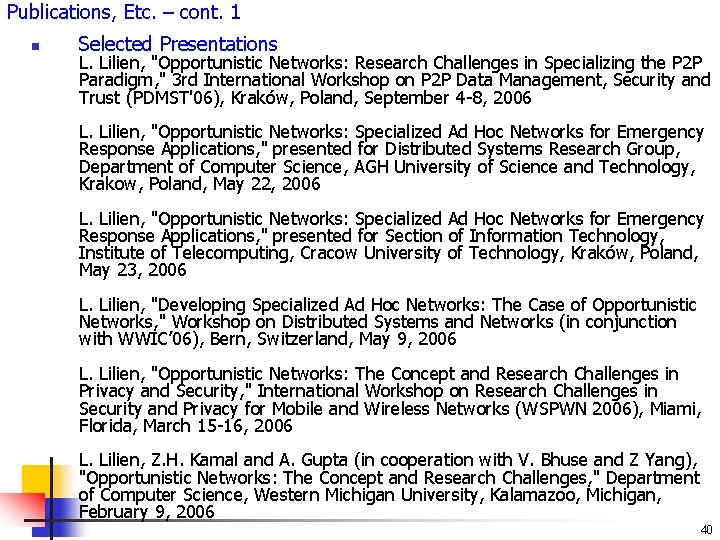 Publications, Etc. – cont. 1 n Selected Presentations L. Lilien, "Opportunistic Networks: Research Challenges